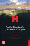 NACIÓN, CONSTITUCIÓN Y REFORMA, 1821-1908