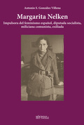 MARGARITA NELKEN. IMPULSORA DEL FEMINISMO ESPAÑOL, DIPUTADA SOCIALISTA, MILICIANA COMUNISTA