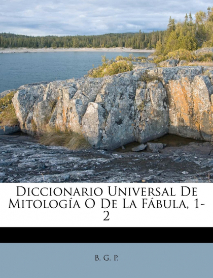 DICCIONARIO UNIVERSAL DE MITOLOGÍA O DE LA FÁBULA, 1-2