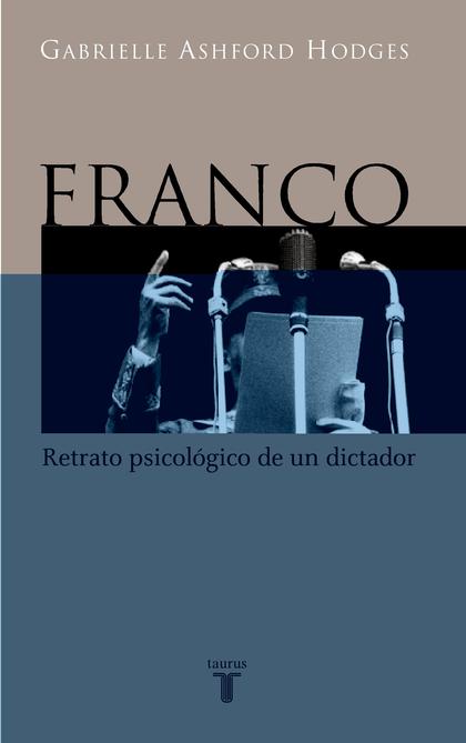 FRANCO, RETRATO PSICOLÓGICO DE UN DICTADOR