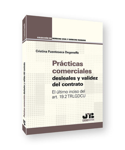 PRÁCTICAS COMERCIALES DESLEALES Y VALIDEZ DEL CONTRATO. EL ÚLTIMO INCISO DEL ART. 19.2 TRLGDCU
