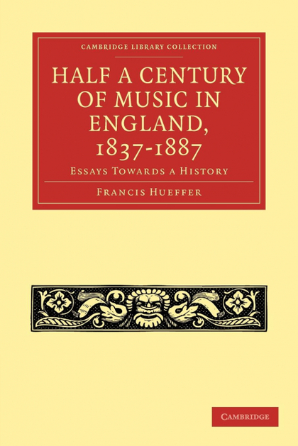 HALF A CENTURY OF MUSIC IN ENGLAND, 1837 1887