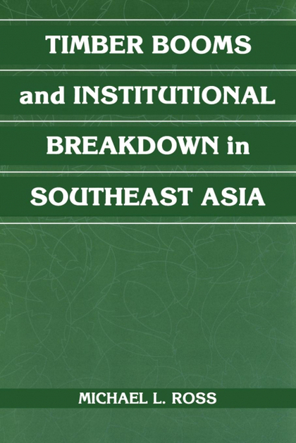 TIMBER BOOMS AND INSTITUTIONAL BREAKDOWN IN SOUTHEAST ASIA