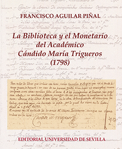 LA BIBLIOTECA Y EL MONETARIO DEL ACADÉMICO CÁNDIDO MARÍA TRIGUEROS (1798)