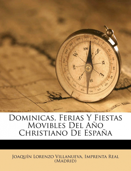 DOMINICAS, FERIAS Y FIESTAS MOVIBLES DEL AÑO CHRISTIANO DE ESPAÑA