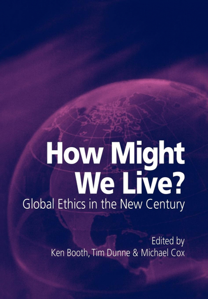 HOW MIGHT WE LIVE? GLOBAL ETHICS IN THE NEW CENTURY