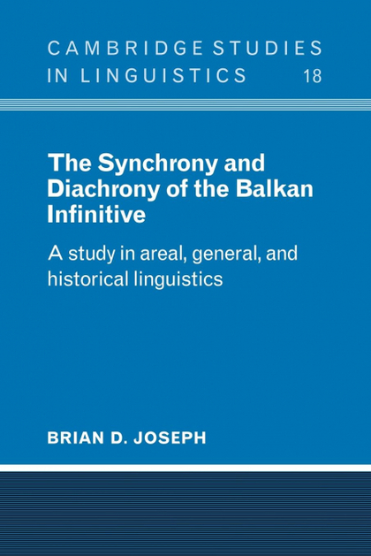 THE SYNCHRONY AND DIACHRONY OF THE BALKAN INFINITIVE