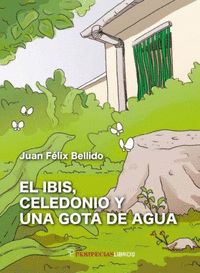 IBIS CELEDONIO Y UNA GOTA DE AGUA,EL