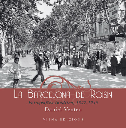 LA BARCELONA DE ROISIN : FOTOGRAFIES INÈDITES, 1897-1936