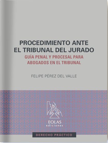 EL PROCEDIMIENTO ANTE EL TRIBUNAL DEL JURADO GUIA PENAL Y PROCESAL PAR