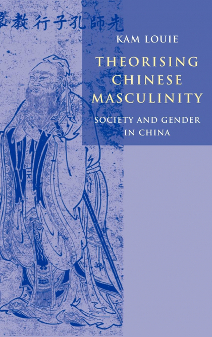 THEORISING CHINESE MASCULINITY