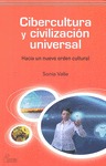 CIBERCULTURA Y CIVILIZACIÓN UNIVERSAL : HACIA UN NUEVO ORDEN CULTURAL