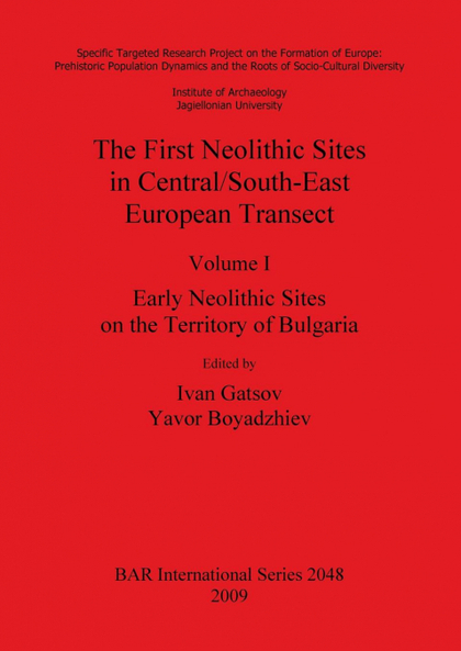 THE FIRST NEOLITHIC SITES IN CENTRAL/SOUTH-EAST EUROPEAN TRANSECT, VOLUME I