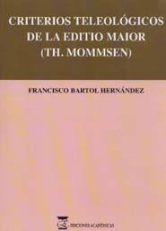 CRITERIOS TELEOLÓGICOS DE LA EDITIO MAIOR (TH. MOMMSEN)