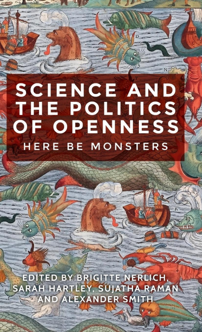 SCIENCE, POLITICS AND THE DILEMMAS OF OPENNESS. HERE BE MONSTERS