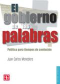 EL GOBIERNO DE LAS PALABRAS : POLÍTICA PARA TIEMPOS DE CONFUSIÓN [NUEVA EDICIÓN