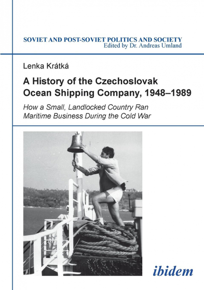 A HISTORY OF THE CZECHOSLOVAK OCEAN SHIPPING COMPANY,  1948-1989. HOW A SMALL, L