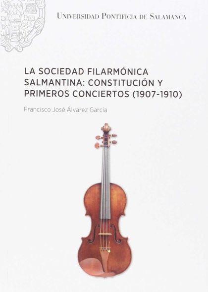 LA SOCIEDAD FILARMÓNICA SALMANTINA: CONSTITUCIÓN Y PRIMEROS CONCIERTOS (1907-191