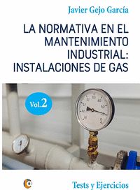 LA NORMATIVA EN EL MANTENIMIENTO INDUSTRIAL: INSTALACIONES DE GAS. VOLUMEN II