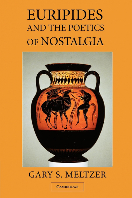 EURIPIDES AND THE POETICS OF NOSTALGIA