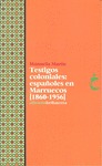 TESTIGOS COLONIALES ESPAÑOLES EN MARRUECOS 1860-1956