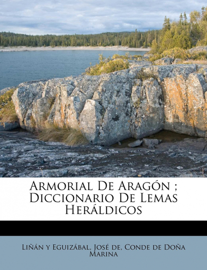 ARMORIAL DE ARAGÓN ; DICCIONARIO DE LEMAS HERÁLDICOS