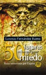 50 LUGARES EN LOS QUE PASAR MIEDO : RUTAS MISTERIOSAS POR ESPAÑA