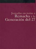 JORNADAS EN TORNO A REMACHA Y LA GENERACIÓN DEL 27 : (PAMPLONA, 15, 16, 17, 18 OCTUBRE 1998)
