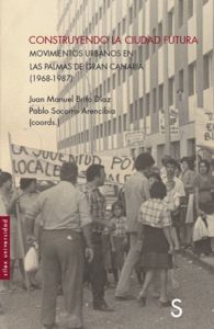 CONSTRUYENDO LA CIUDAD FUTURA. MOVIMIENTOS URBANOS EN LAS PALMAS DE GRAN CANARIAS (1968-1987)