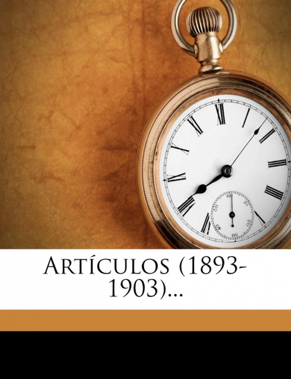 ARTÍCULOS (1893-1903)...