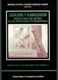 LOCALISMO Y GLOBALIZACIÓN : APUNTES PARA UNA HISTORIA DE LOS INTELECTUALES EN IBEROAMÉRICA