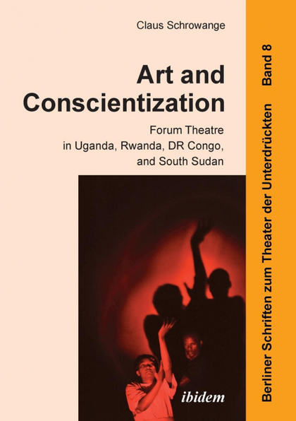 ART AND CONSCIENTIZATION. FORUM THEATRE IN UGANDA, RWANDA, DR CONGO, AND SOUTH S