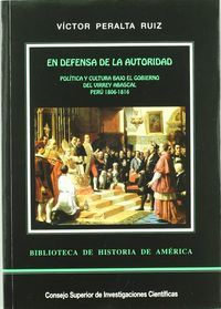EN DEFENSA DE LA AUTORIDAD : POLÍTICA Y CULTURA BAJO EL GOBIERNO DEL VIRREY ABASCAL, PERÚ 1806-