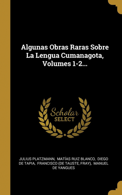 ALGUNAS OBRAS RARAS SOBRE LA LENGUA CUMANAGOTA, VOLUMES 1-2...