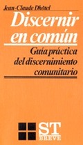 DISCERNIR EN COMÚN : GUÍA PRÁCTICA DEL DISCERNIMIENTO COMUNITARIO