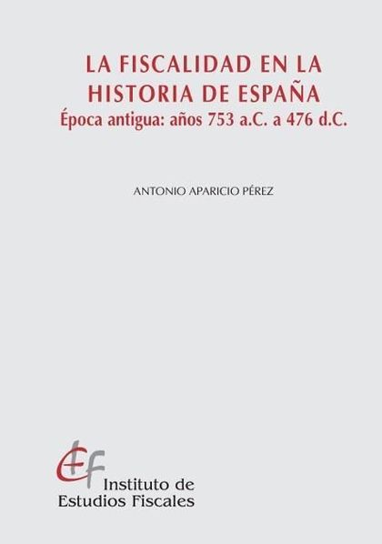 LA FISCALIDAD EN LA HISTORIA DE ESPAÑA : ÉPOCA ANTIGUA : AÑOS 753 A.C. A 476 D.C.