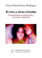 EL CINE Y OTRAS MIRADAS : CONTRIBUCIONES A LA EDUCACIÓN Y A LA CULTURA AUDIOVISUAL