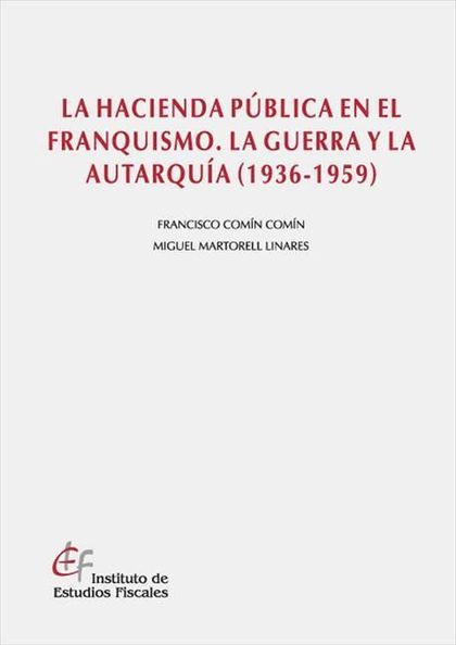 LA HACIENDA PÚBLICA EN EL FRANQUISMO. LA GUERRA Y LA AUTARQUÍA (1936-1939)