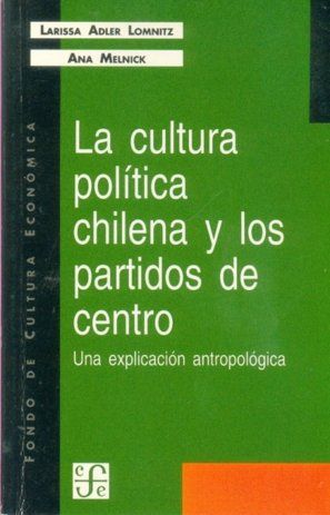 LA CULTURA POLÍTICA CHILENA Y LOS PARTIDOS DE CENTRO : UNA EXPLICACIÓN ANTROPOLÓ