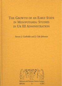 THE GROWTH OF AN EARLY STATE IN MESOPOTAMIA. STUDIES IN UR III ADMINISTRATION