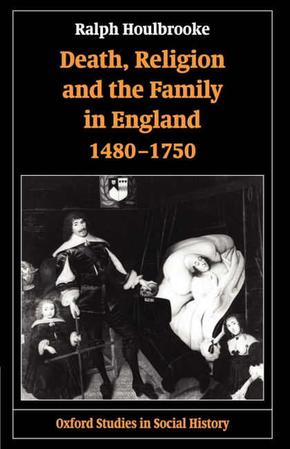 DEATH, RELIGION, AND THE FAMILY IN ENGLAND, 1480-1750