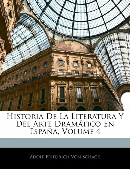 HISTORIA DE LA LITERATURA Y DEL ARTE DRAMÁTICO EN ESPAÑA, VOLUME 4