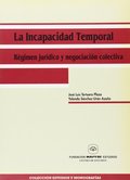 INCAPACIDAD TEMPORAL, LA. RÉGIMEN JURÍDICO Y NEGOCIACIÓN COLECTIVA