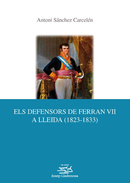 ELS DEFENSORS DE FERRAN VII A LLEIDA (1823-1833)