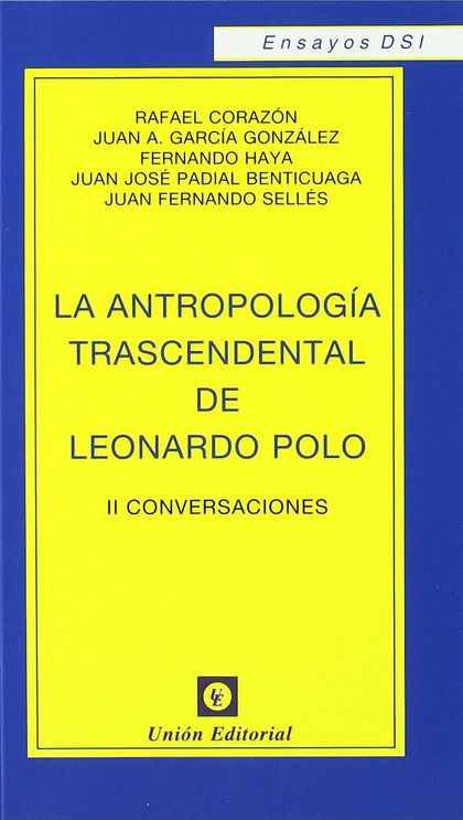 LA ANTROPOLOGÍA TRASCENDENTAL DE LEONARDO POLO : SEGUNDAS CONVERSACIONES