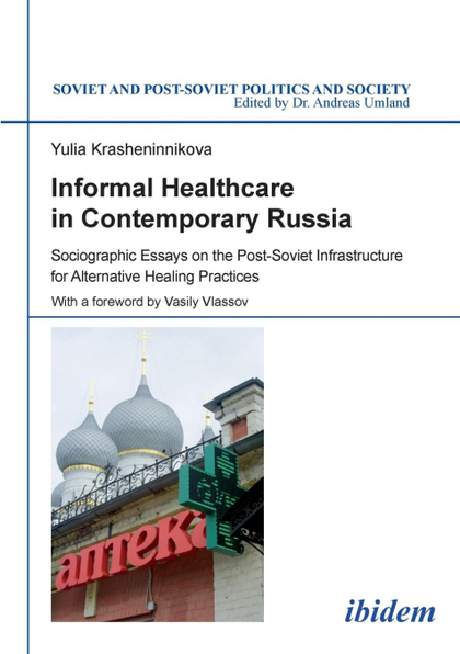 INFORMAL HEALTHCARE IN CONTEMPORARY RUSSIA. SOCIOGRAPHIC ESSAYS ON THE POST-SOVI