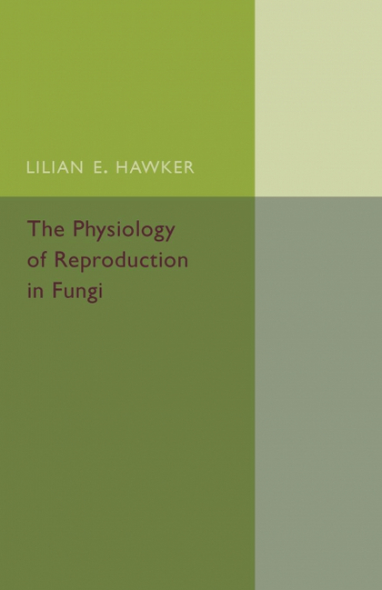 THE PHYSIOLOGY OF REPRODUCTION IN FUNGI