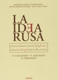 LA IDEA RUSA. ENTRE EL ANTICRISTO Y LA IGLESIA : UNA ANTOLOGÍA INTRODUCTORIA, P. CHAADAYEV, V.