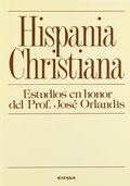 HISPANIA CHRISTIANA. ESTUDIOS EN HONOR DEL PROF. JOSÉ ORLANDIS