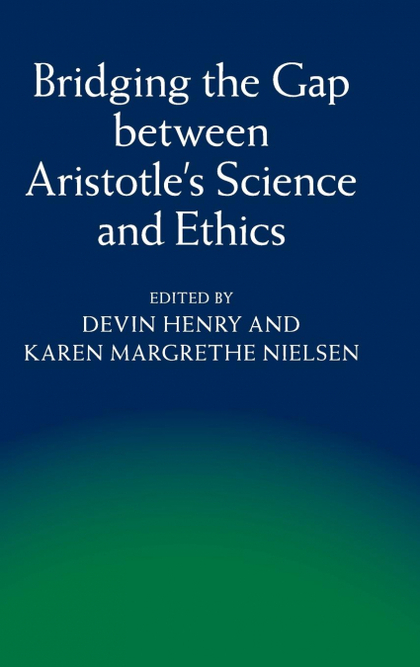 BRIDGING THE GAP BETWEEN ARISTOTLE'S SCIENCE AND ETHICS